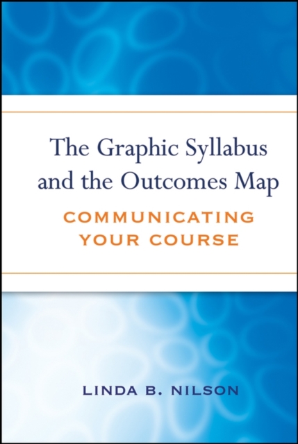 The Graphic Syllabus and the Outcomes Map : Communicating Your Course, Hardback Book