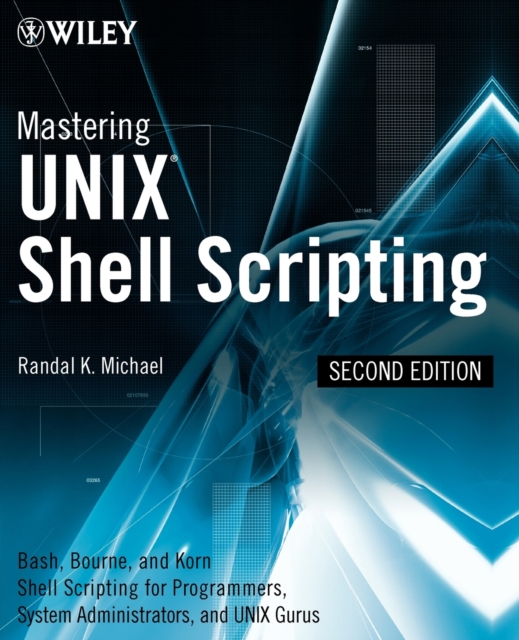 Mastering Unix Shell Scripting : Bash, Bourne, and Korn Shell Scripting for Programmers, System Administrators, and UNIX Gurus, Paperback / softback Book