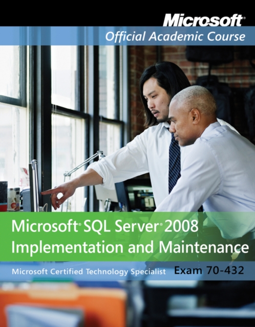 Exam 70-432 : Microsoft SQL Server 2008 Implementation and Maintenance, Paperback / softback Book