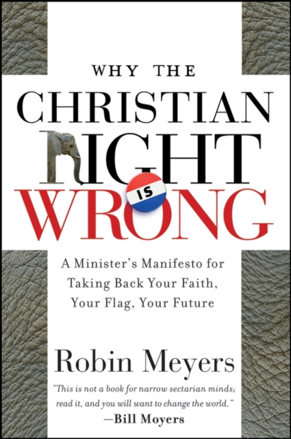 Why the Christian Right Is Wrong : A Minister's Manifesto for Taking Back Your Faith, Your Flag, Your Future, Paperback / softback Book