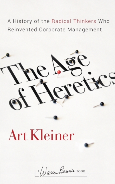 The Age of Heretics : A History of the Radical Thinkers Who Reinvented Corporate Management, Hardback Book