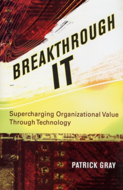 Breakthrough IT : Supercharging Organizational Value Through Technology, PDF eBook