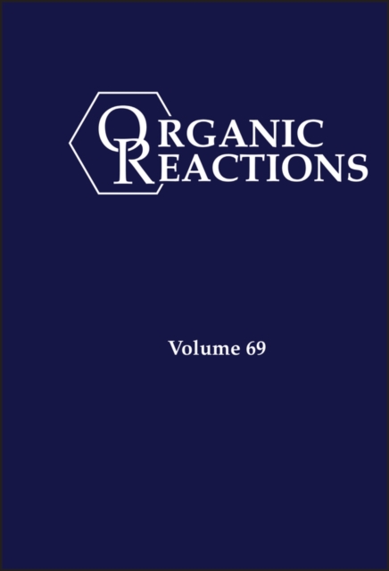 Organic Reactions, Volume 69, Hardback Book