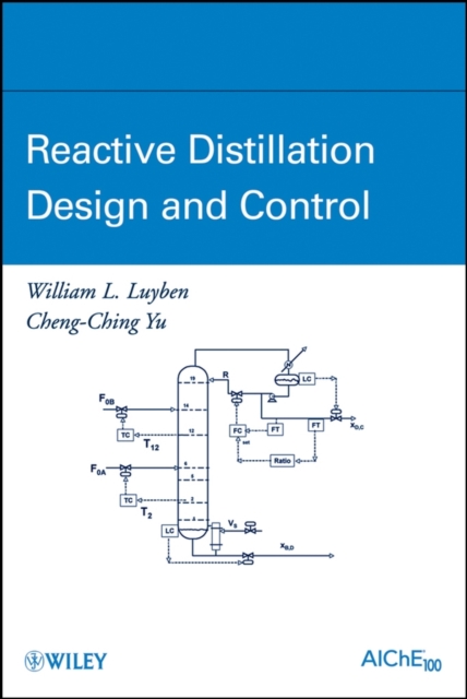 Reactive Distillation Design and Control, Hardback Book