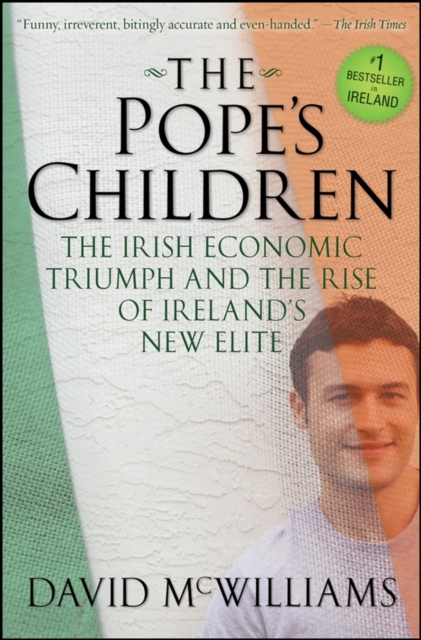 The Pope's Children : The Irish Economic Triumph and the Rise of Ireland's New Elite, Hardback Book