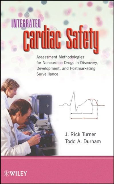 Integrated Cardiac Safety : Assessment Methodologies for Noncardiac Drugs in Discovery, Development, and Postmarketing Surveillance, Hardback Book