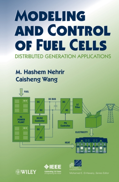 Modeling and Control of Fuel Cells : Distributed Generation Applications, Hardback Book