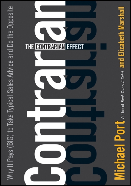 The Contrarian Effect : Why It Pays (Big) to Take Typical Sales Advice and Do the Opposite, Hardback Book