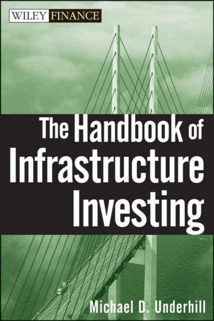 The Handbook of Infrastructure Investing : Building the Optimal Portfolio, Hardback Book