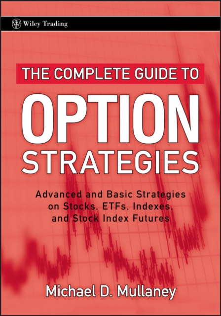 The Complete Guide to Option Strategies : Advanced and Basic Strategies on Stocks, ETFs, Indexes, and Stock Index Futures, Hardback Book
