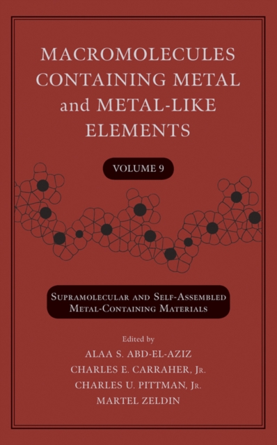 Macromolecules Containing Metal and Metal-Like Elements, Volume 9 : Supramolecular and Self-Assembled Metal-Containing Materials, Hardback Book