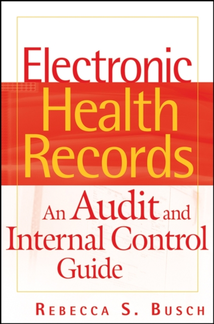 Electronic Health Records : An Audit and Internal Control Guide, Hardback Book