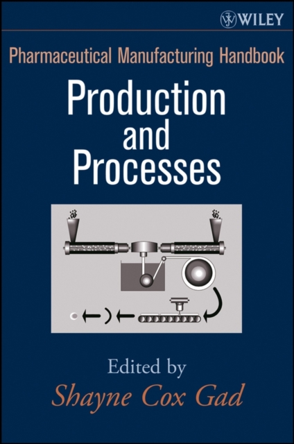 Pharmaceutical Manufacturing Handbook : Production and Processes, Hardback Book