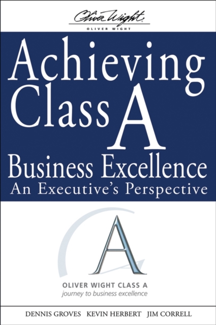 Achieving Class A Business Excellence : An Executive's Perspective, Hardback Book