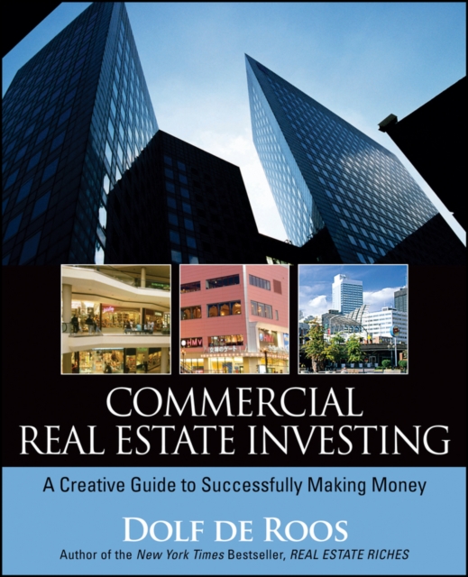 Commercial Real Estate Investing : A Creative Guide to Succesfully Making Money, PDF eBook