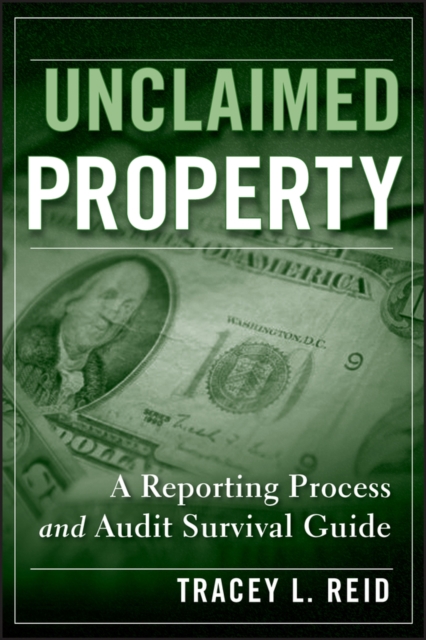 Unclaimed Property : A Reporting Process and Audit Survival Guide, Hardback Book