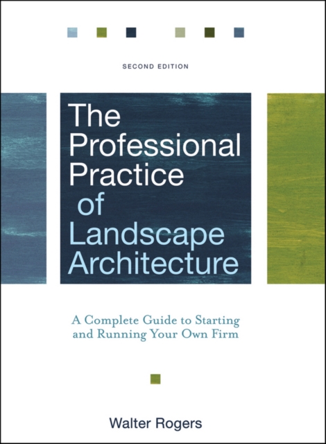 The Professional Practice of Landscape Architecture : A Complete Guide to Starting and Running Your Own Firm, Hardback Book