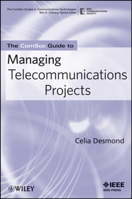 The ComSoc Guide to Managing Telecommunications Projects, Paperback / softback Book