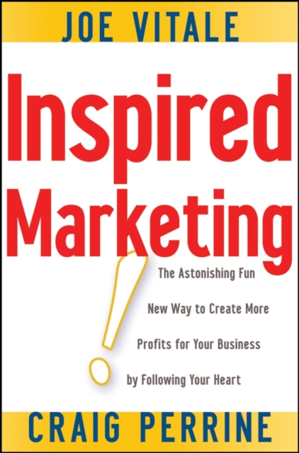 Inspired Marketing! : The Astonishing Fun New Way to Create More Profits for Your Business by Following Your Heart, PDF eBook