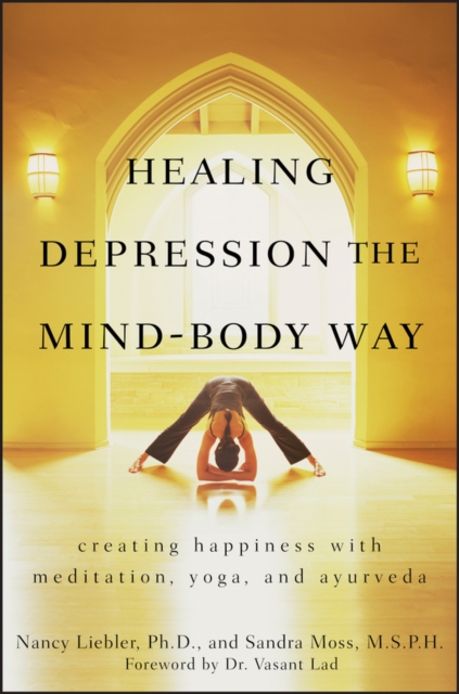 Healing Depression the Mind-Body Way : Creating Happiness with Meditation, Yoga, and Ayurveda, Paperback / softback Book