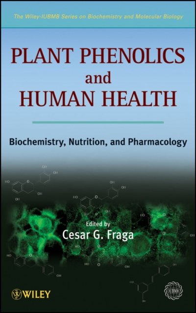 Plant Phenolics and Human Health : Biochemistry, Nutrition and Pharmacology, Hardback Book