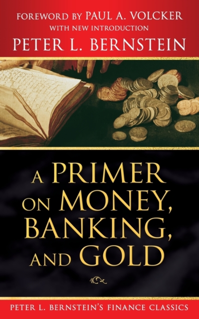 A Primer on Money, Banking, and Gold (Peter L. Bernstein's Finance Classics), Paperback / softback Book