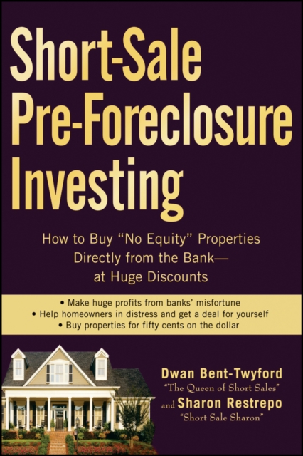 Short-Sale Pre-Foreclosure Investing : How to Buy "No-Equity" Properties Directly from the Bank -- at Huge Discounts, Paperback / softback Book