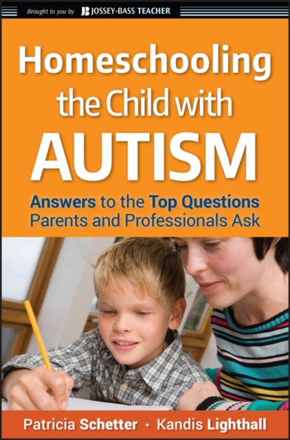 Homeschooling the Child with Autism : Answers to the Top Questions Parents and Professionals Ask, Paperback / softback Book