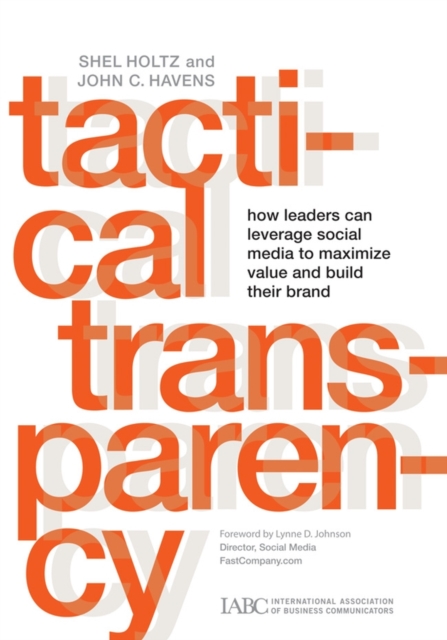 Tactical Transparency : How Leaders Can Leverage Social Media to Maximize Value and Build Their Brand, Hardback Book
