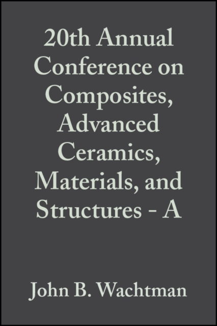 20th Annual Conference on Composites, Advanced Ceramics, Materials, and Structures - A, Volume 17, Issue 3, PDF eBook