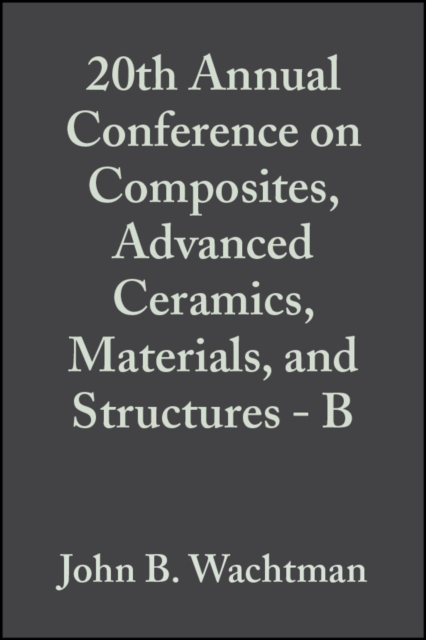 20th Annual Conference on Composites, Advanced Ceramics, Materials, and Structures - B, Volume 17, Issue 4, PDF eBook
