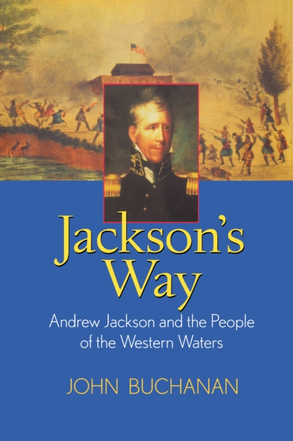 Jackson's Way : Andrew Jackson and the People of the Western Waters, EPUB eBook