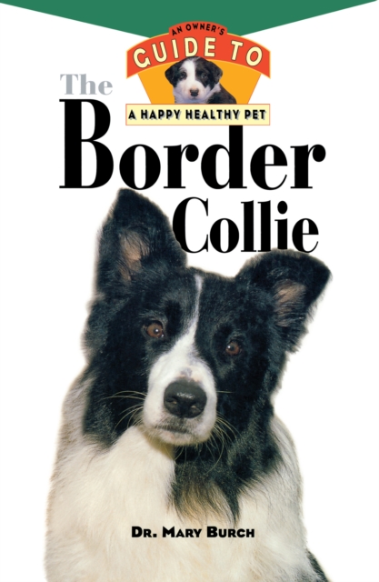 The Border Collie : An Owner's Guide to a Happy Healthy Pet, EPUB eBook