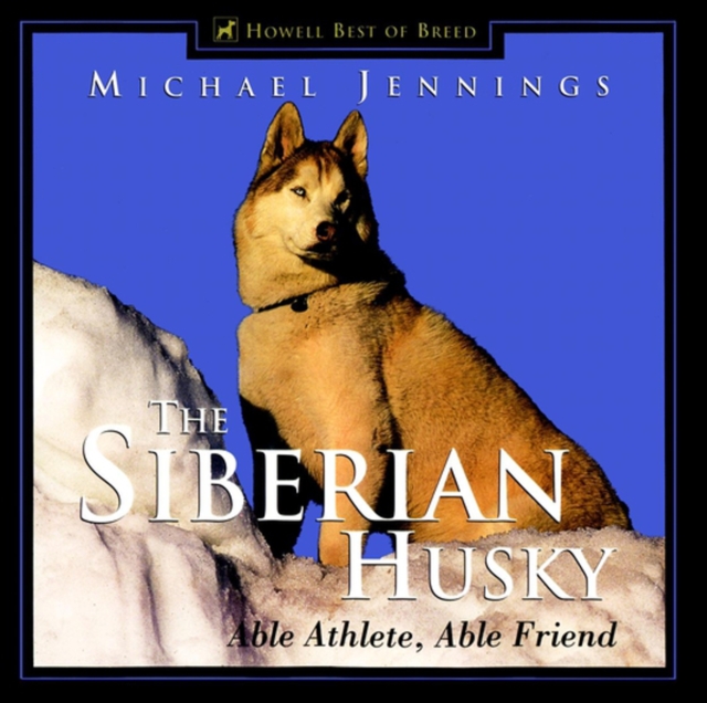 The Siberian Husky : Able Athlete, Able Friend, EPUB eBook