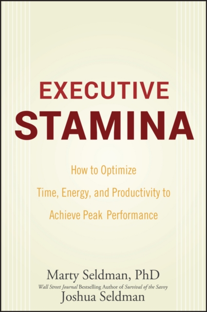 Executive Stamina : How to Optimize Time, Energy, and Productivity to Achieve Peak Performance, PDF eBook