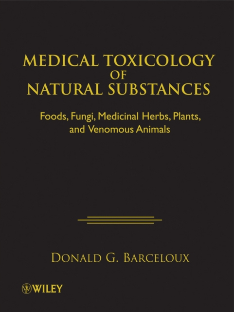 Medical Toxicology of Natural Substances : Foods, Fungi, Medicinal Herbs, Plants, and Venomous Animals, PDF eBook