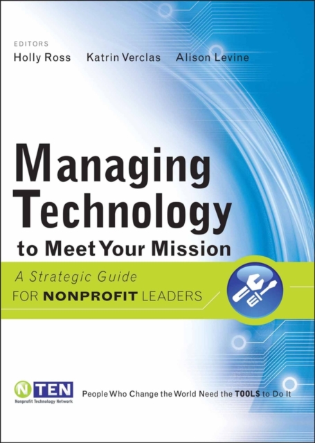Managing Technology to Meet Your Mission : A Strategic Guide for Nonprofit Leaders, Paperback / softback Book