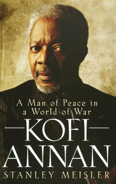 Kofi Annan : A Man of Peace in a World of War, PDF eBook