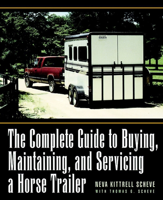 The Complete Guide to Buying, Maintaining, and Servicing a Horse Trailer, EPUB eBook