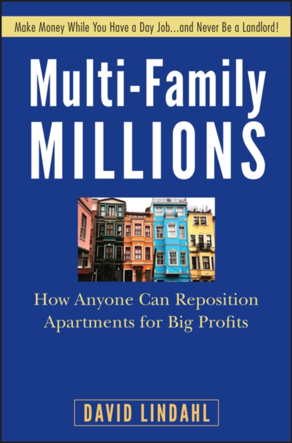 Multi-Family Millions : How Anyone Can Reposition Apartments for Big Profits, PDF eBook