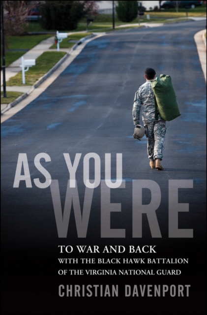 As You Were : To War and Back with the Black Hawk Battalion of the Virginia National Guard, Hardback Book