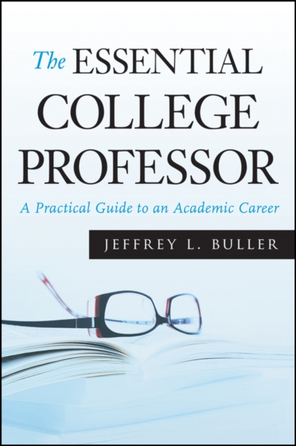 The Essential College Professor : A Practical Guide to an Academic Career, Paperback / softback Book