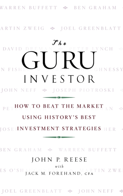 The Guru Investor : How to Beat the Market Using History's Best Investment Strategies, Hardback Book