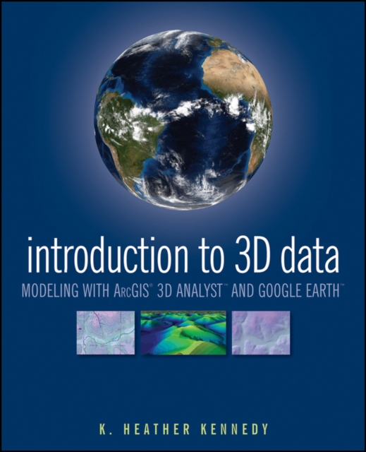 Introduction to 3D Data : Modeling with ArcGIS 3D Analyst and Google Earth, Paperback / softback Book