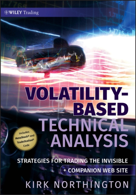 Volatility-Based Technical Analysis, Companion Web site : Strategies for Trading the Invisible, Hardback Book