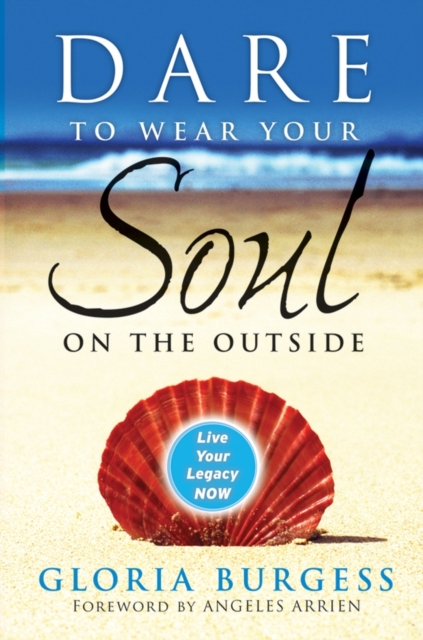 Dare to Wear Your Soul on the Outside : Live Your Legacy Now, PDF eBook