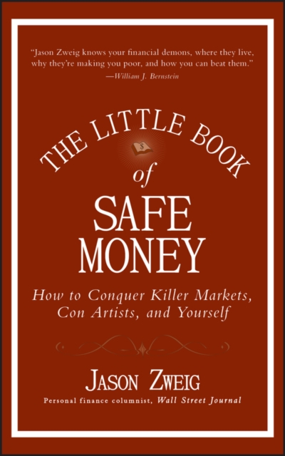 The Little Book of Safe Money : How to Conquer Killer Markets, Con Artists, and Yourself, Hardback Book