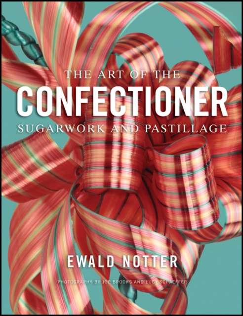 The Art of the Confectioner : Sugarwork and Pastillage, Hardback Book