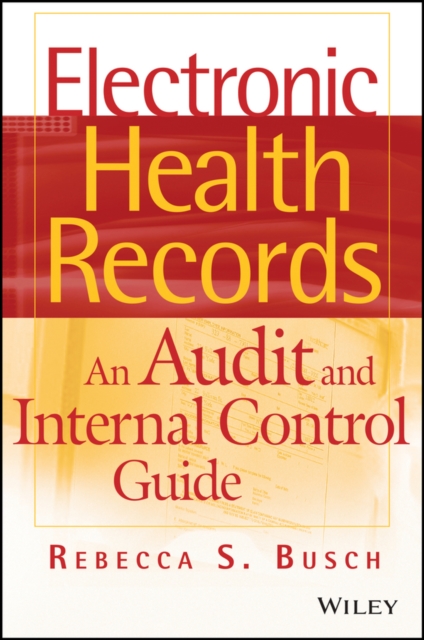 Electronic Health Records : An Audit and Internal Control Guide, PDF eBook