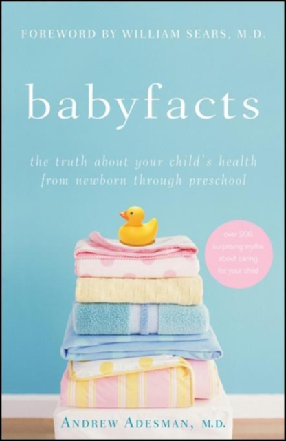 Baby Facts : The Truth about Your Child's Health from Newborn through Preschool, PDF eBook